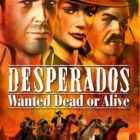Desperados Wanted Dead or Alive Free Download